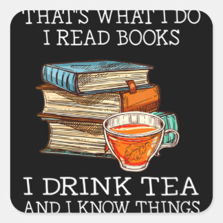 That's what i do i read books i drink tea square sticker