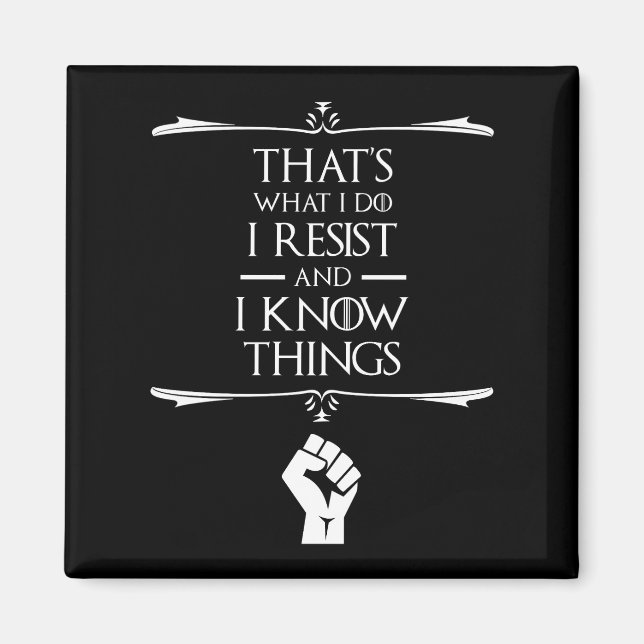 That's What I Do - I Resist And I Know Things Magnet (Front)
