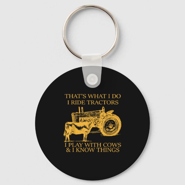 That's What I Do I Ride Tractors I Play With Cows  Key Ring (Front)