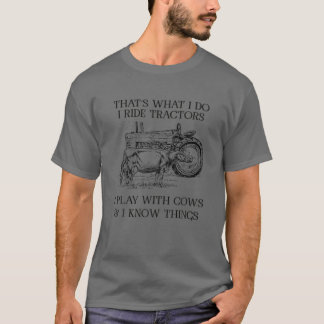 That's What I Do I Ride Tractors I Play With Cows T-Shirt