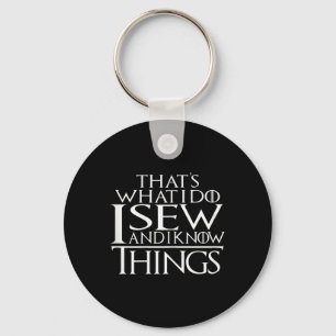 Thats What I Do I Sew And I Know Things Sewing Qui Key Ring