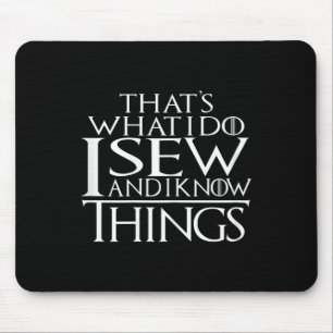 Thats What I Do I Sew And I Know Things Sewing Qui Mouse Pad