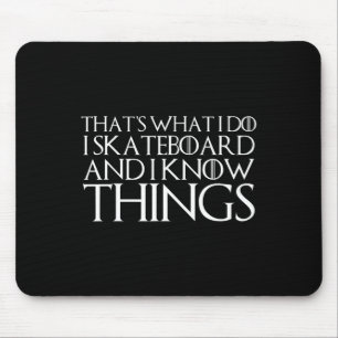 That's What I Do I Skateboard And I Know Things Mouse Pad