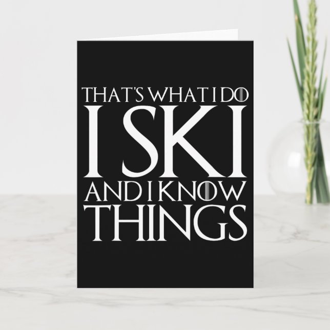 That's What I Do I Ski And I Know Things  Card (Front)