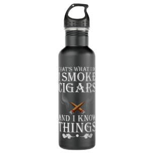 That's What I Do I Smoke Cigars And I Know Things 710 Ml Water Bottle