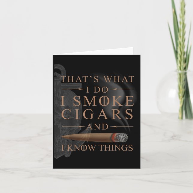 That's What I Do I Smoke Cigars And I Know Things  Card (Front)