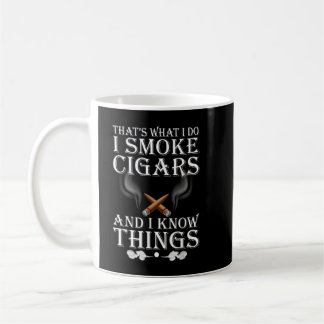 That's What I Do I Smoke Cigars And I Know Things Coffee Mug