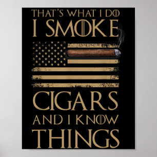 That's What I Do I Smoke Cigars And I Know Things  Poster