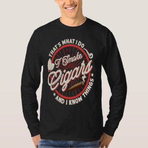 That's What I Do I Smoke Cigars And I Know Things T-Shirt