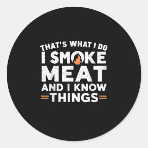 Thats What I Do I Smoke Meat And I Know Thing Funn Classic Round Sticker