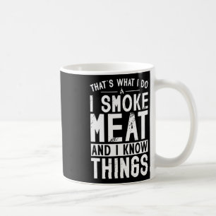 That's What I Do I Smoke Meat And I Know Things 2 Coffee Mug