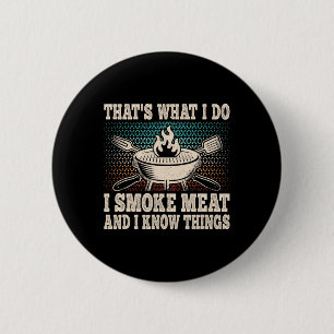 That's What I Do I Smoke Meat And I Know Things Bb 6 Cm Round Badge