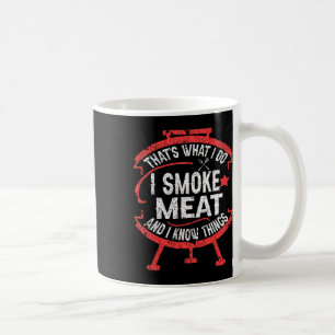 That's What I Do I Smoke Meat And I Know Things Bb Coffee Mug