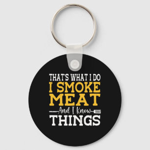 That's What I Do I Smoke Meat And I Know Things Bb Key Ring