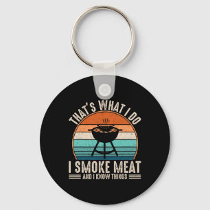 That's What I Do I Smoke Meat And I Know Things Bb Key Ring