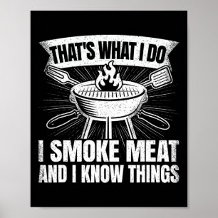 That's What I Do I Smoke Meat And I Know Things Bb Poster
