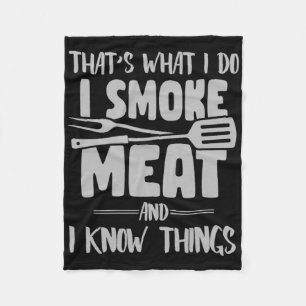 That's What I Do I Smoke Meat And I Know Things -f Fleece Blanket