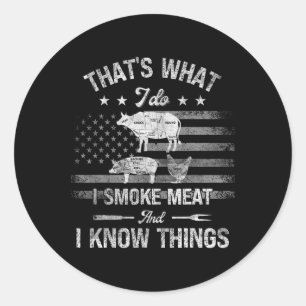That's What I Do I Smoke Meat And I Know Things Fu Classic Round Sticker