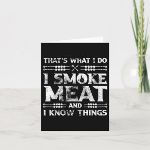 That's What I Do I Smoke Meat And I Know Things Gr Card