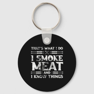 That's What I Do I Smoke Meat And I Know Things Gr Key Ring