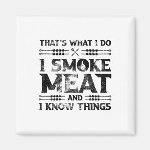 That's What I Do I Smoke Meat And I Know Things Gr Magnet