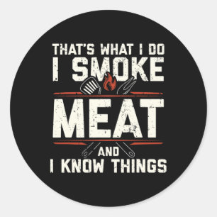 That's What I Do I Smoke Meat I Know Things Funny Classic Round Sticker