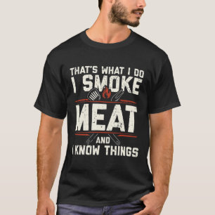 That's What I Do I Smoke Meat I Know Things Funny T-Shirt