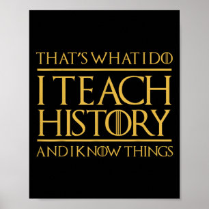That's What I Do I Teach History And I Know Things Poster