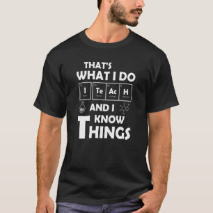 That's What I Do I Teach Science Biology Chemistry T-Shirt