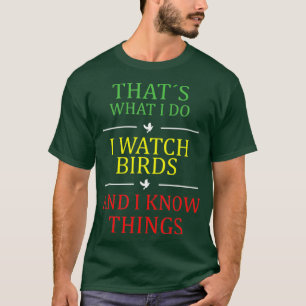 thats what i do i watch birds T-Shirt
