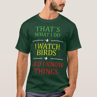 thats what i do i watch birds T-Shirt