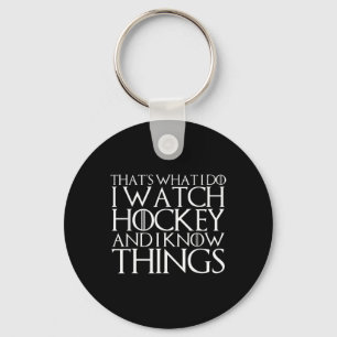 That's What I Do I Watch Hockey And I Know Things  Key Ring
