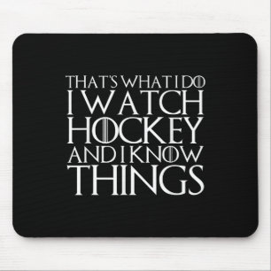 That's What I Do I Watch Hockey And I Know Things Mouse Pad