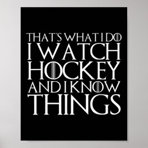 That's What I Do I Watch Hockey And I Know Things Poster