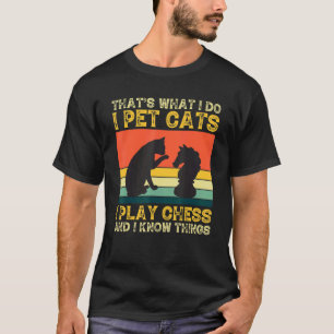 Thats What I Do Pet Cats Play Chess And Know Thing T-Shirt