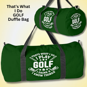 That's What I Do Play Golf Drink & I Know Things Duffle Bag