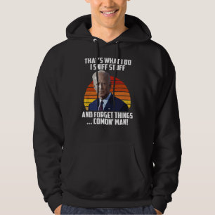That's What I Do Sniff Stuff Anti Joe Biden Funny Hoodie
