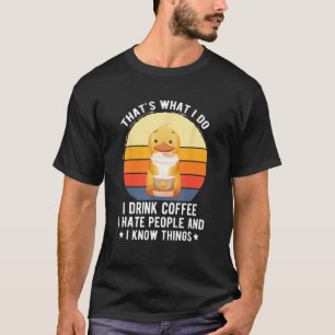 Thats What iDo I Drink Coffee Hate People Know Thi T-Shirt