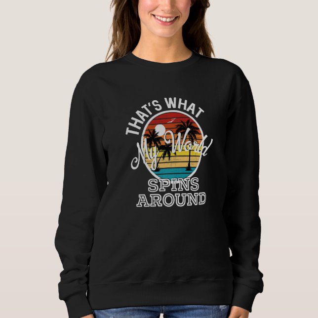 That's What My World Spins Around Country Music So Sweatshirt (Front)
