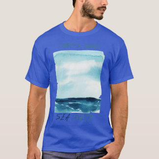 Thats what sea said TShirt