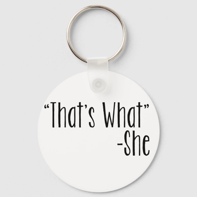 "That's What" -She Key Ring (Front)