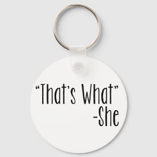 "That's What" -She Key Ring