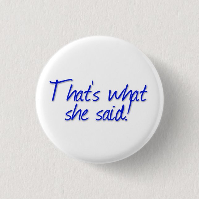 That's what she said! 3 cm round badge (Front)