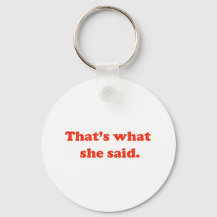 That's What She Said 3 Key Ring
