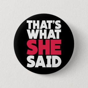 That's What She Said 6 Cm Round Badge