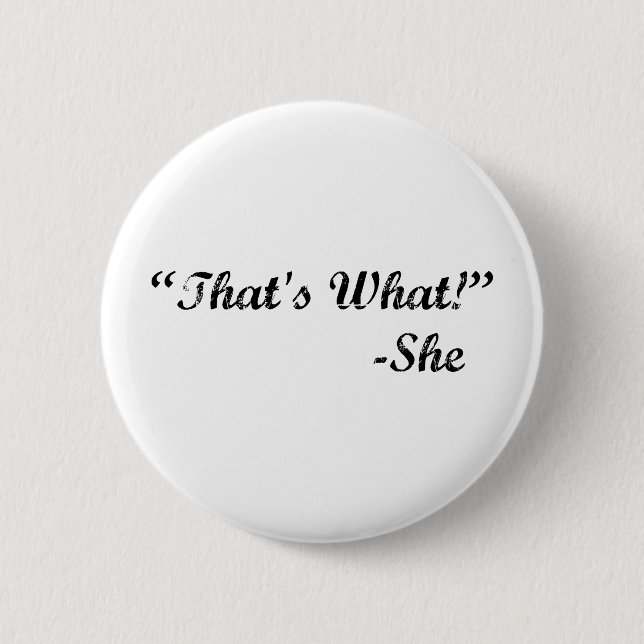 That's What She Said 6 Cm Round Badge (Front)