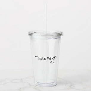 Thats what She Said Acrylic Tumbler