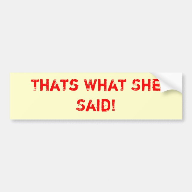 Thats What She Said! Bumper Sticker (Front)