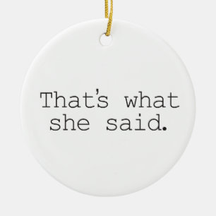 That's what she said ceramic ornament