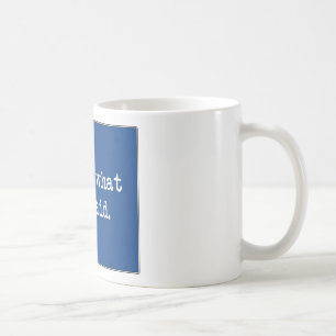 That's What She Said Coffee Mug